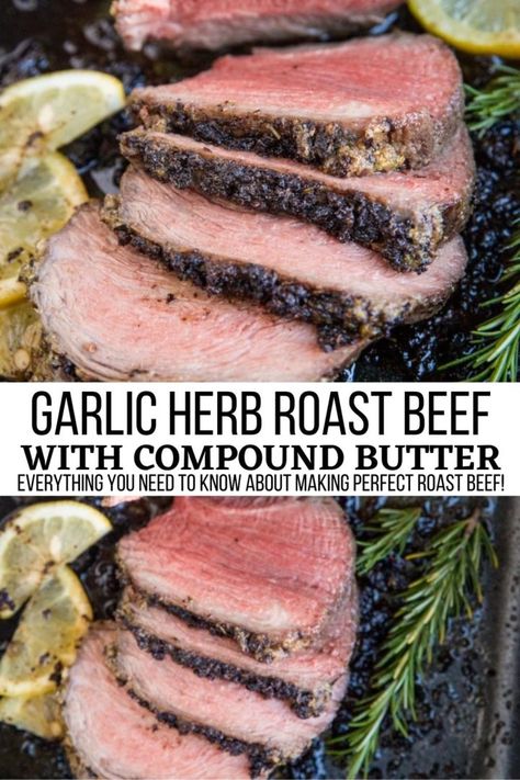 Garlic Herb Roast Beef - Garlic Herb Roast Beef with an amazing compound butter turns out perfectly tender and incredibly flavorful. Tips for making the best beef! #beef Beef Round Roast, Easy Roast Beef Recipe, Perfect Roast Beef, Best Roast Beef, Cooking Roast Beef, Beef Round, Cooking A Roast, Beef Roast, Roast Beef Recipes