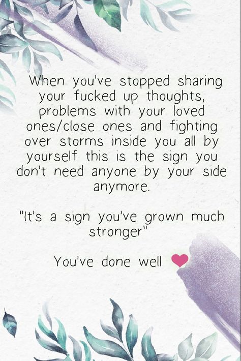 When you've stopped sharing your fucked up thoughts, problems with your loved ones/close ones and fighting over storms inside you all by yourself this is the sign you don't need anyone by your side anymore.

"It's a sign you've grown much stronger" 

You've done well ❤️ Over Bearing People Quotes, On My Own Quotes, Friendship Thoughts, Planning Quotes, Healing Journaling, Bring Me Down, Pray For Peace, Family Problems, Own Quotes