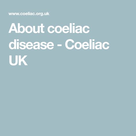 About coeliac disease - Coeliac UK Coeliac Disease, Serious Illness, Immune System, The Body, Disease, Gluten Free