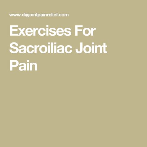 Exercises For Sacroiliac Joint Pain Sacroiliac Pain, Yoga Goddess, Pelvic Region, Healthy Advice, Joints Pain Relief, Back Exercises, Wellness Fitness, Alternative Medicine, Pain Relief