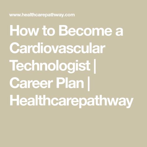 How to Become a Cardiovascular Technologist | Career Plan | Healthcarepathway Invasive Cardiovascular Technologist, Cardiovascular Technologist, Job Shadowing, Cpr Certification, Cardiac Sonography, Career Exploration, Career Planning, Cardiology, Education Center