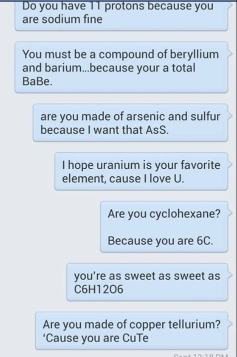 Science pickup lines... Pickup Lines Science, Chem Pick Up Lines, Chemistry Puns Pick Up Line, Science Flirting Pickup Lines, Chemistry Pick Up Lines Love, Pickup Lines For Medical Students, Pharmacy Pick Up Lines, Bio Pick Up Lines, Physics Pickup Lines