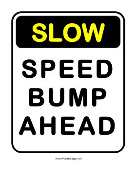 This traffic sign includes the message Slow: speed bump ahead. Free to download and print Bump Ahead, Speed Bump, Traffic Signs, Bump, Templates Downloads, Sign Templates, Novelty Sign, Signs