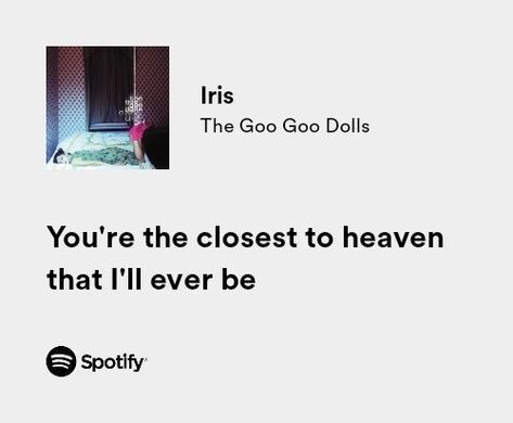 Iris Poster Song, Iris Spotify Lyrics, Iris Lyrics Goo Goo Dolls, Iris Song Lyrics, Iris Goo Goo Dolls Aesthetic, Iris The Goo Goo Dolls, Iris Song, Lyrics Spotify Aesthetic, Goo Goo Dolls Iris