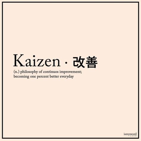 Kaizen is a term that refers to on-going or continuous improvement. The definition of kaizen comes from two Japanese words: ‘kai’ meaning ‘change’ and ‘zen’ meaning ‘good’. The Japanese philosophy was first introduced by Toyota back in the 1980s and has since been adopted by thousands of companies around the globe. This lean transformation encourages an improvement culture that gradually increases quality, efficiency, and profitability. Kaizen Meaning, Japanese Meaningful Words, Japanese Meaningful Words Tattoo, Meaningful Words Tattoo, Aesthetic Printables, Words Definitions, Words Tattoo, Describe Feelings, Materi Bahasa Jepang