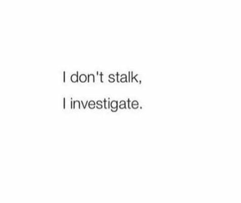 I don't stalk, I investigate quote Stalking Quotes, Happy Baisakhi, Foul Play, Dog Stories, Drawing Quotes, Happy Quotes, Me Quotes, Funny Quotes, Funny Memes