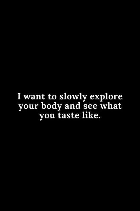 Seduce Quotes For Her, I Want Your Body Quotes For Him, Flirtatious Texts For Him, Seducing Quotes, Seduce Quotes For Him, Hot Things To Say, Funny Flirty Quotes, Body Quotes, Inappropriate Thoughts