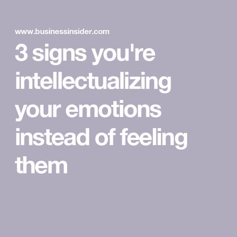 3 signs you're intellectualizing your emotions instead of feeling them Why Cant I Feel Emotions, Not Feeling Important, Intellectualizing Emotions, Emotional Enmeshment, How To Feel Your Feelings, What Am I Feeling, Feeling Deeply, Feel Emotions, Feel Your Feelings