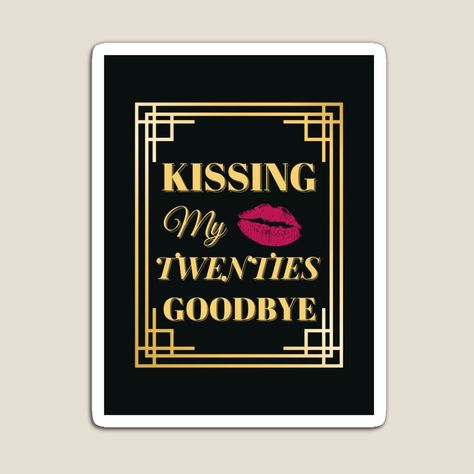 Kissing my twenties 20s goodbye is a classic, funny design which celebrates the significant 30th birthday. An ideal birthday gift for yourself, friends or family members. #dirtythirty #birthday #30thbirthdayideas #celebration #adultbirthday #deathtomy20s Kissing My 20s Goodbye, Goodbye Party, My Twenties, 20s Party, Turning 30, Dirty Thirty, 30th Bday, Special Friend, Kiss You