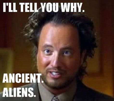 Oh Giorgio Ancient Aliens Aliens Pictures, Ancient Aliens History Channel, Ancient Aliens Funny, Ancient Aliens Guy, Aliens Drawing, Alien Meme, Alien Quotes, Alien Symbols, Aliens Meme