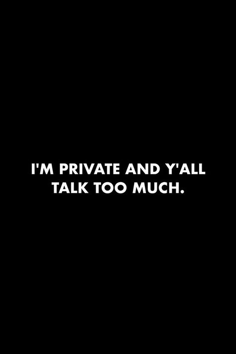 I'm private and y'all talk too much... #quotes #private #loud #people #society #lowkey #peace I Don’t Like People Wallpaper, Private Aesthetic Quotes, I’m A Private Person Quotes, Im So Private Quotes, Peace Full Quotes, Date In Private Quotes, Private People Quotes, Avoid Toxic People Quotes, Private Person Quotes