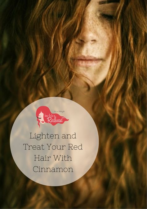 How to Lighten and Treat Your #RedHair With #Cinnamon Redhead Inspiration, Redhead Tips, Redhead Hair Color, Lighten Hair Naturally, Hair Lightening, Redhead Hairstyles, Red Hair Freckles, Cinnamon Hair, Natural Red Hair