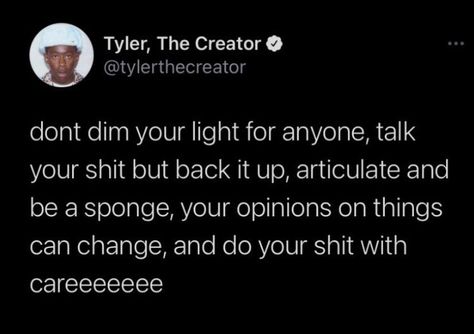 Tems Singer Higher Lyrics, I Think Tyler The Creator, Tyler The Creator Mood, Quotes From Rappers, Tyler The Creator Tweets, Tyler The Creator Quotes, Tyler Quotes, Senior Year Of High School, Inner Thoughts