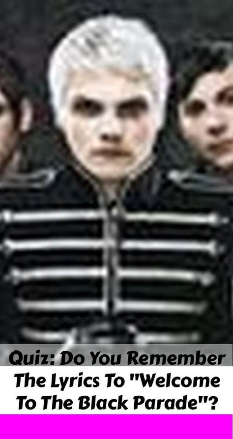 My Chemical Romance Quiz, Emo Test, My Chemical Romance Lyrics, Mcr Black Parade, Emo Lyrics, Mcr Songs, Welcome To The Black Parade, Mcr Lyrics, Emo Song