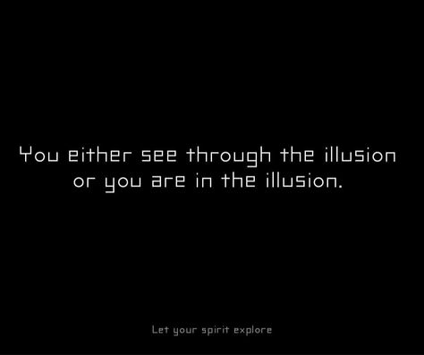 Illusion Seeing Through The Illusion, Illusion Quotes Perspective, Pretty Qoutes, Illusion Quotes, Time Is An Illusion, Reality Thoughts, Society Quotes, Spiritual Images, Meditation Art