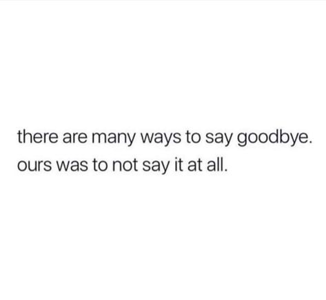 There are so many ways to.say goodbye. Ours was to not say it at all. Ways To Say Goodbye, Not Ready To Say Goodbye, Goodbye Quotes, Hard To Say Goodbye, I Say Goodbye, Geeky Girls, Writing Therapy, To Say Goodbye, Personal Quotes