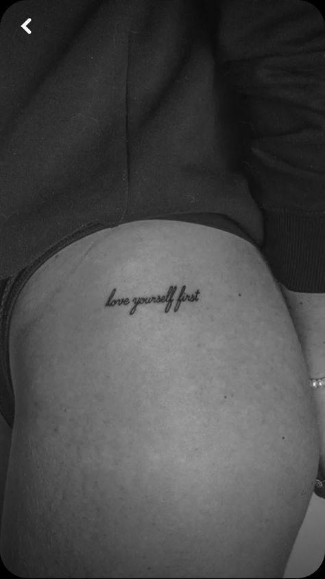 Knicker Line Tattoo, One Word Hip Tattoo, Hip Tattoos Quote, Love Yourself Hip Tattoo, Quote Hip Tattoo, Hip Tattoo Text Quotes, Small Hip Tattoos Women Words, Beauty Tattoo, Broken Crayons