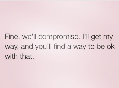 I'm always willing to compromise!!! Today's Message, Funny One Liners, Laughing Quotes, Funny Love, Good Notes, People Quotes, Some Words, You Funny, How I Feel