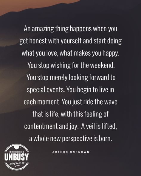 An amazing thing happens when you get honest with yourself and start doing what you love, what makes you happy. *How to start a new life when your current one is no longer serving you. Loving this quote and becoming unbusy site Personal Core Values, Become Wealthy, Negative Self Talk, What Makes You Happy, Know Who You Are, Forgiving Yourself, Toxic Relationships, Me Myself And I, Negative Thoughts