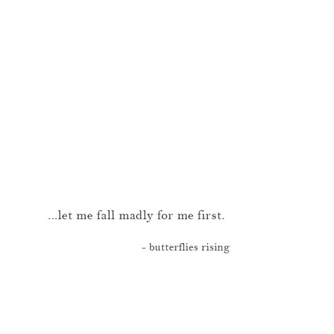 …let me fall madly for me first.  – butterflies rising Who Cares Captions, One Word Self Love Caption, Me Being Me Caption, One Word Caption For Self Love, Me First Aesthetic, 3 Word Captions, One Word Captions For Instagram Aesthetic, Self Bio Quotes, Happy Soul Captions