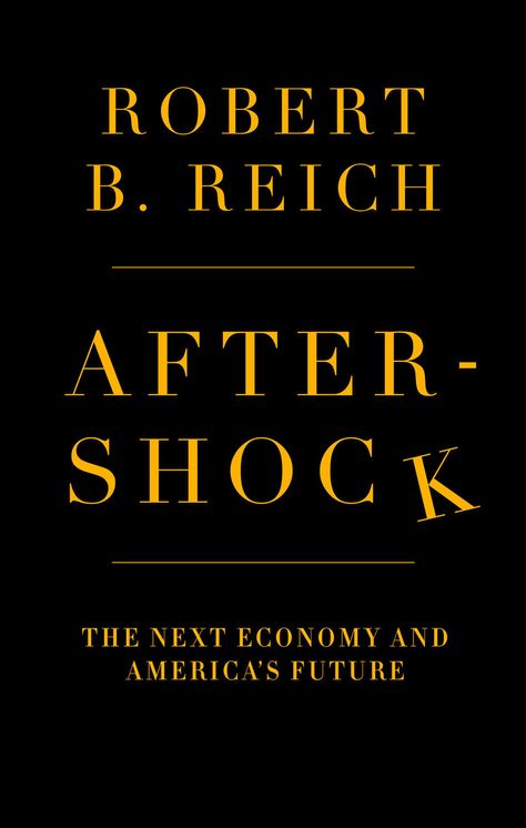 Aftershock by Robert B. Reich Reading Checklist, Robert Reich, Economic Crisis, Historical People, What Book, Bill Clinton, Great Books, Reading Lists, Book Lists