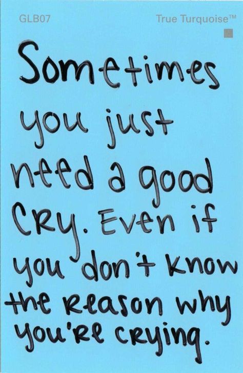 Sometimes you Just Need a Good Cry.  Even if You Don't Know the Reason Why You're Crying. Just cry and let it all out... You'll feel so much better. Now Quotes, Moving On Quotes, E Card, True Words, Cute Quotes, The Words, Great Quotes, Beautiful Words, Inspirational Words