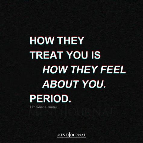 How they treat you Is how they feel about you. Period. #reminder #lifelessons How They Treat You Is How They Feel About You, Yourself Captions Instagram, They Treat You How They Feel About You, Treat Them How They Treat You Quotes, Remember How They Made You Feel, Say How You Feel Quotes, How They Treat You Is How They Feel, Not Important Quotes Feeling, Yourself Captions