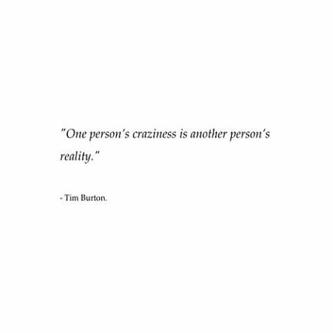 “One person's craziness is another person's reality” –Tim Burton Tim Burton Film Quotes, Quotes From Tim Burton Movies, Written By Tim Burton Aesthetic, Tim Burton Love Quotes, Tim Burton Movie Quotes, Movie Quotes Short, Short Movie Quotes, Tim Burton Inspired Tattoos, Tim Burton Poems