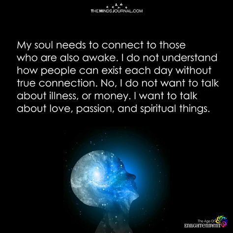 My Soul Needs To Connect To Those Who Are Also Awake - https://themindsjournal.com/soul-needs-connect-also-awake/ Universe Quotes Spirituality, Energy Consciousness, Energy Quotes, Universe Quotes, Talk About Love, Spirit Science, A Course In Miracles, Awakening Quotes, Dale Carnegie