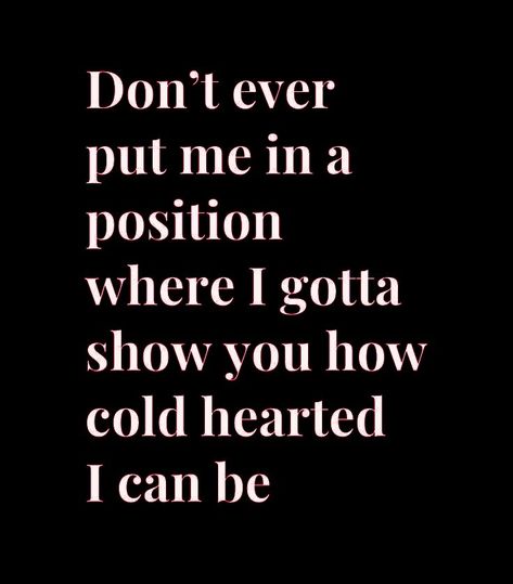 Cold Quotes Heart Thoughts, Cold Women Quotes, I’m Cold Hearted Quotes, Cold Lines To Say, Cold Hearted Quotes Woman Aesthetic, Cold Feelings Quotes, I Can Be Cold Hearted Quotes, Me On The Outside Vs Me On The Inside, Wallpaper For Cold Person