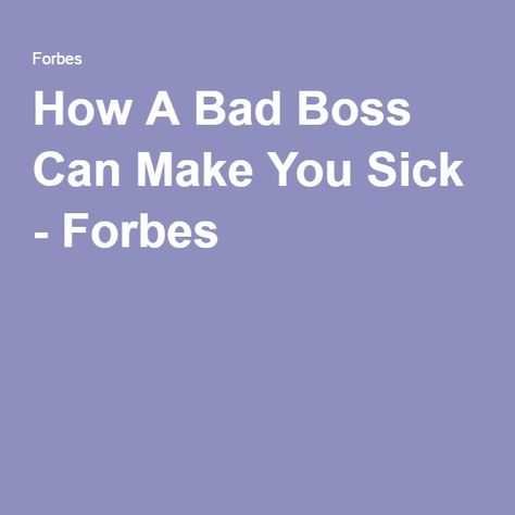 How A Bad Boss Can Make You Sick - Forbes Bad Manager Quotes, Bad Boss Quotes, Bad Leadership Quotes, Workplace Bullies, Boss Vs Leader, Work Environment Quotes, Terrible Boss, Bad Managers, Bad Leadership