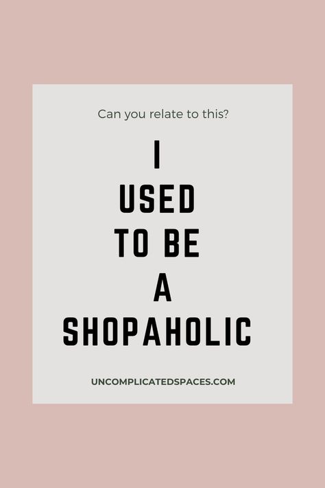 Would you classify yourself as a shopaholic? I used to be one but I've been able to overcome my shopping addiction. Can you relate? #shopaholic #shoppingaddict #addictedtoshopping #recoveringshopaholic #stopbuyingstuff Why I Write, Shopping Addict, Simpler Lifestyle, Conscious Consumer, On My Mind, Minimalist Lifestyle, 2024 Vision, Minimalist Living, Mindful Living