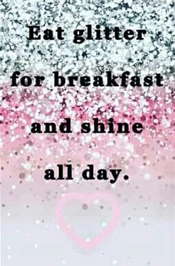 Eat glitter for breakfast, and shine all day! Eat Glitter For Breakfast, Bubbles, Glitter, Quick Saves