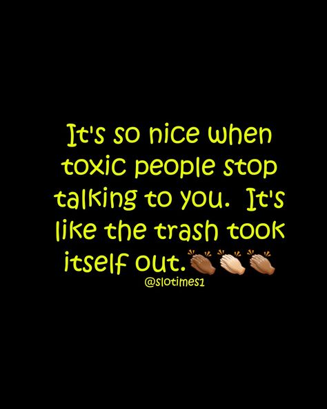 It's so nice when toxic people stop talking to you.  It's like the trash took itself out. Sarcastic Comebacks, Silence Is Better, Trash Talk, Toxic People Quotes, Outing Quotes, Devi Durga, Toxic People, Stop Talking, So Nice