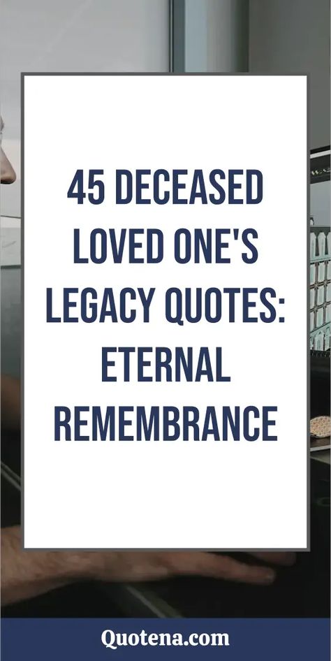 45 Deceased Loved One's Legacy Quotes: Eternal Remembrance Quotes About Legacy, Quotes About Remembering, Loved Ones Quotes, Dedication Quotes, Passing Quotes, Legacy Quotes, Dead Quote, Past Love, Unique Quotes