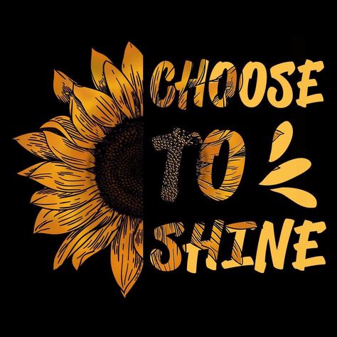 Choose To Shine Choose To Shine, Sunflower Quotes, Sunflower Pictures, Sunflower Wallpaper, Sunflower Art, Sewing Trim, Mellow Yellow, Pics Art, Iron On Transfer