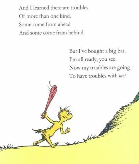 Dr Seuss and dealing with troubles What I Like About You, Dr. Seuss, Dr Seuss Quotes, Seuss Quotes, Dr Suess, Cat In The Hat, Quotable Quotes, Dr Seuss, Great Quotes