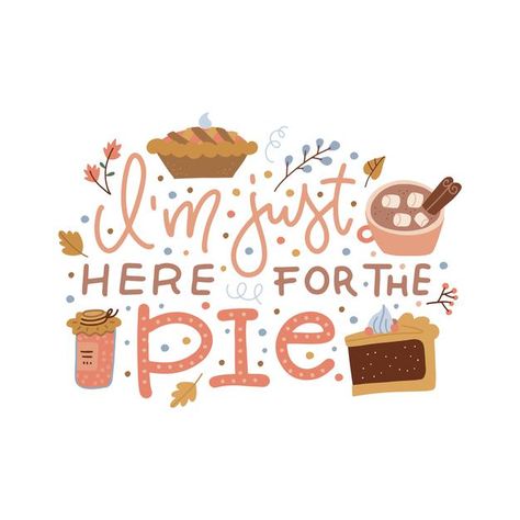 Im just here for the pie inspirational ... | Premium Vector #Freepik #vector #background #banner #poster #coffee November Widget, Pie Doodle, Pie Banner, Fall Widgets, Coffee Cartoon, Poster Coffee, Thanksgiving Pies, But First Coffee, Cartoon Pics