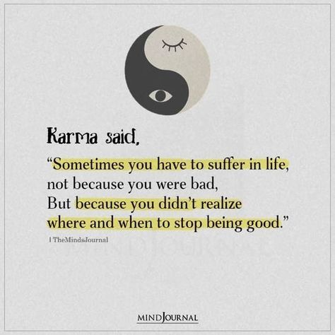 Karma said, “Sometimes you have to suffer in life, not because you were bad, But because you didn’t realize where and when to stop being good.” #karmaquotes #spiritualseeker Truth Life Quotes, Qoutes About Realization In Life, Karma Said Quotes, Deep True Quotes, Deep Quotes Truths, Quotes About Karma, Unstoppable Quotes, True Facts About Life, Selfish People Quotes