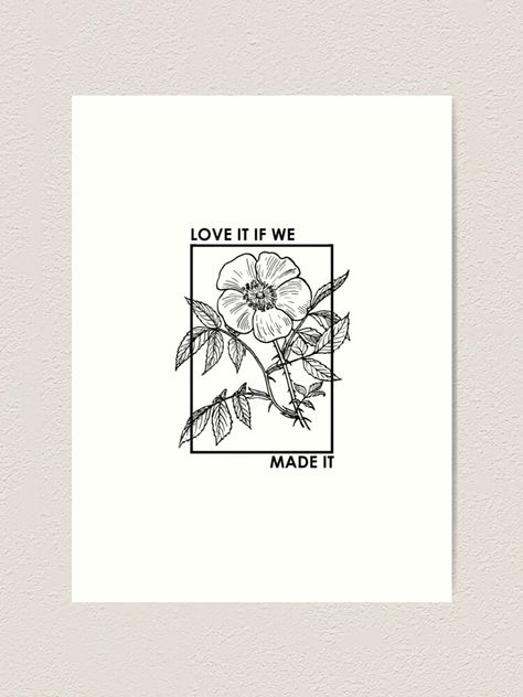 "love it if we made it" Art Print by ekolinsky | Redbubble Love It If We Made It Tattoo, We Made It Tattoo, Square Tattoos, Square Tattoo, It Tattoo, Black Rose Tattoos, Tattoo People, Smart Art, We Made It