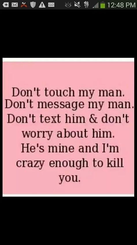 Im crazy for sure ;) I Will Kill For You, If You Touch Her I Will Kill You, Hes Mine Quotes, Sense Quotes, Mine Quotes, Know Your Place, Hes Mine, Dont Touch Me, Dont Touch