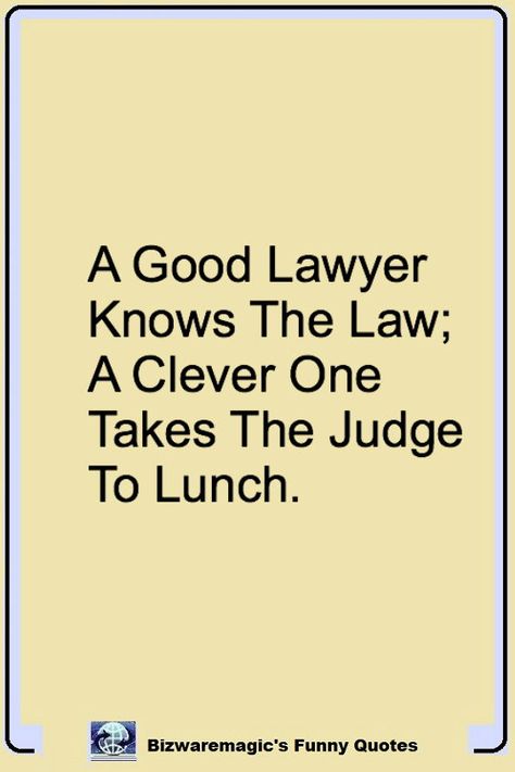 A good lawyer knows the law; a clever one takes the judge to lunch.  Click The Pin For More Funny Quotes. Share the Cheer - Please Re-Pin. #funny #funnyquotes #quotes #quotestoliveby #dailyquote #wittyquotes #oneliner #joke Judges Quotes Law, Good Lawyer Quotes, Legal Humor Lawyer Jokes, Lunch Quotes Funny, Law Quotes Lawyer Motivation, Lawyers Quotes, Judging Quotes, Lawyer Quotes Humor, Advocate Quotes