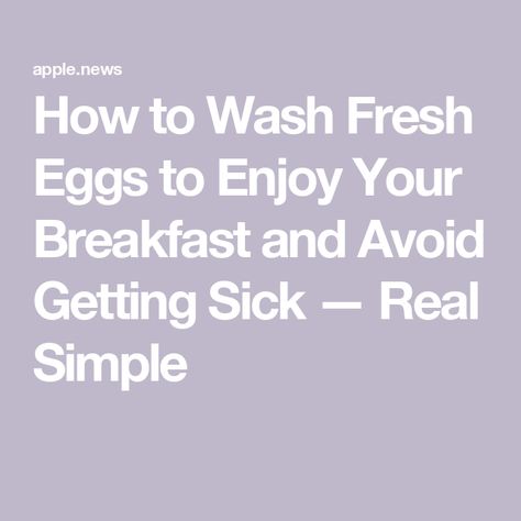 How to Wash Fresh Eggs to Enjoy Your Breakfast and Avoid Getting Sick — Real Simple Washing Fresh Eggs, Fresh Eggs, Real Simple, Food Safety, A Food, Need To Know, Egg