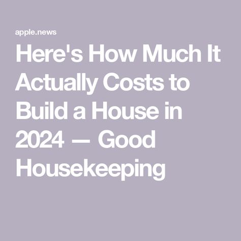 Here's How Much It Actually Costs to Build a House in 2024 — Good Housekeeping Saving Money Building A House, How Much Does It Cost To Build A House, Cost Of Building A House, How To Save Money Building A House, Buying Land To Build A House, Cost To Build A House Calculator, Checklist For Building A New House, Building A House On A Budget, Home Construction Cost