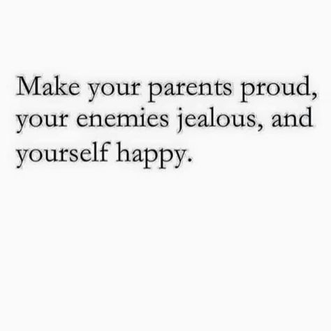 Make your Parents Proud, your Enemies Jealous, and Yourself Happy. Make Your Parents Proud Quotes, Parents Proud Quotes, Make Your Parents Proud, Parents Proud, Homework Motivation, Enemies Quotes, Proud Quotes, Study Hard Quotes, Love My Parents Quotes