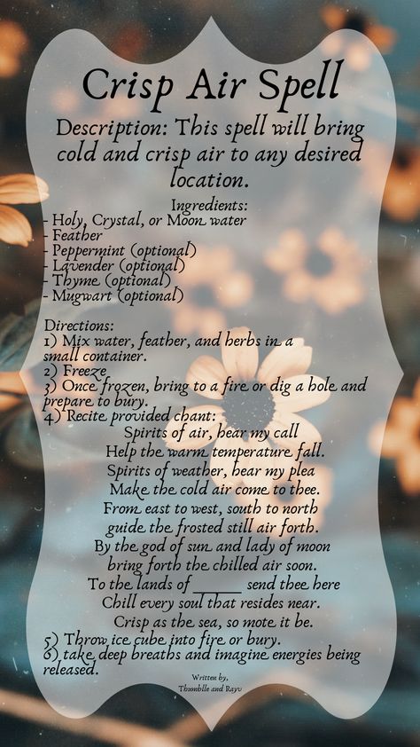 Wiccan spell that brings cold and refreshing air to your desired location. Useful on a hot day! Written by Thumblle and me (Rayv) Spell For Colds, Air Magic Spells, Air Spells Witchcraft, Weather Spells Witchcraft, Cold Healing Spell, Make It Snow Spell, Weather Magic Spells, Good Grades Spell Witchcraft, Air Witchcraft