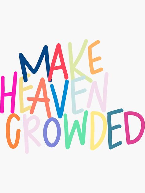 "Make Heaven Crowded" Sticker for Sale by Lilly S Make Heaven Crowded, Decorate Notebook, Clothing Logo, Journal Gift, Baby Tshirts, Mask For Kids, Tops For Leggings, Hardcover Journals, Gifts For Teens