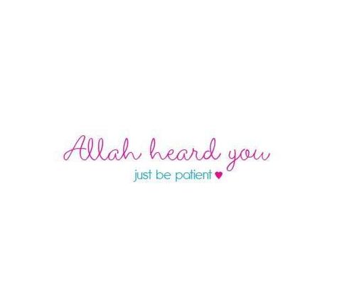 Allah heard you; just be patient Beautiful Reminders, Ya Allah, Allah Love, Be Patient, Have Faith, Islamic Quotes, Positive Quotes, Inspirational Quotes, Quotes