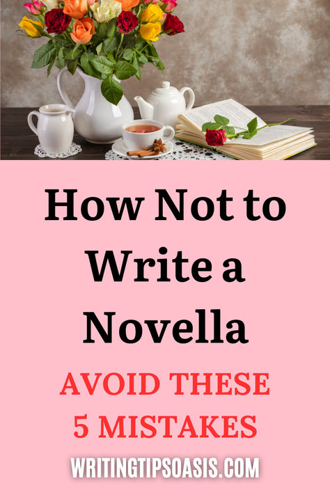 Image of flowers and tea and book on a table and title of pin, which is how not to write a novella: avoid these 5 mistakes.