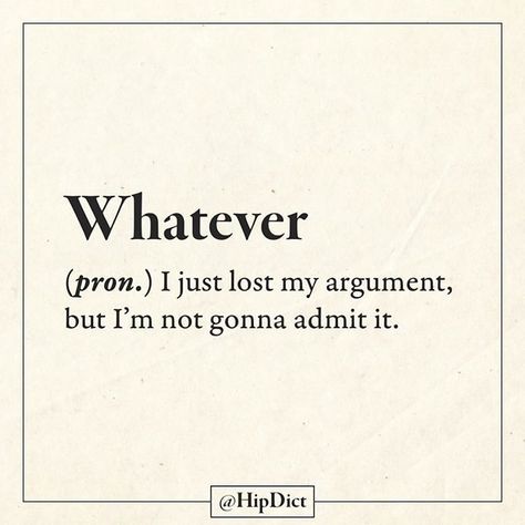 What is your definition?<<<My definition? I could have just said something that would completely destroy your reputation and self confidence and overall win this argument. However, I have decided not to say this and instead retreat to the ever-safe 'whatever.' Funny Definition Of Words, Vintage Words Aesthetic, Funny Definition Hilarious, Aesthetic Words Definition, Sayings About Love, Sarcastic Words, Word Definition, Definition Quotes, Funny Words To Say